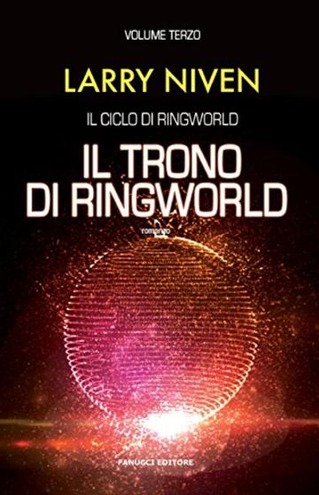Il trono di Ringworld (Ciclo di Ringworld #3) (Fanucci Editore)